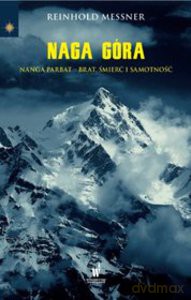 Naga Góra. Nanga Parbat - brat, śmierć i samotność - Reinhold Messner [KSIĄŻKA]