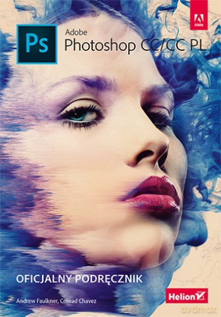 Adobe Photoshop CC/CC PL Oficjalny podręcznik - Andrew Faulkner, Conrad Chavez [KSIĄŻKA]