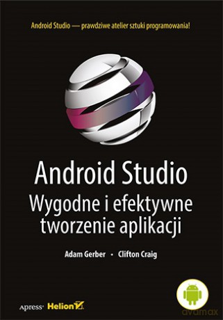 Android Studio. Wygodne i efektywne tworzenie aplikacji - Adam Gerber, Clifton Craig [KSIĄŻKA]