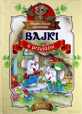 Bajki o przyjaźni. Mądra sowa opowiada (twarda) [KSIĄŻKA]