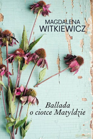 Ballada o ciotce Matyldzie - Magdalena Witkiewicz [KSIĄŻKA]