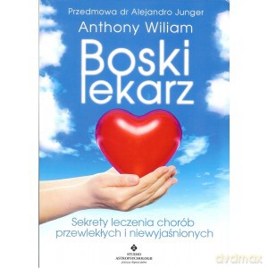 Boski lekarz. Sekrety leczenia chorób przewlekłych i niewyjaśnionych - Anthony William [KSIĄŻKA]