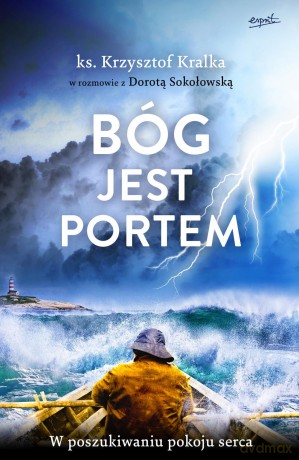 Bóg jest portem w poszukiwaniu pokoju serca - Krzysztof Kralka [KSIĄŻKA]