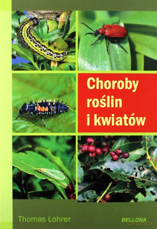 Choroby roślin i kwiatów - Tomas Lohrer [KSIĄŻKA]