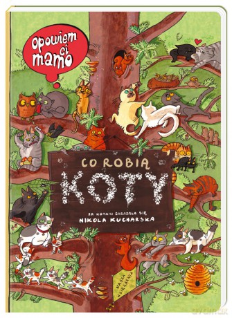 Co robią koty. Opowiem ci mamo - Nikola Kucharska (twarda) [KSIĄŻKA]