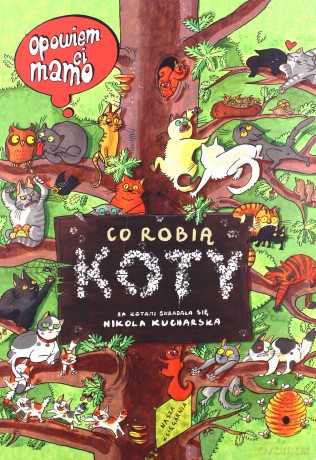 Co robią koty. Opowiem ci mamo - Nikola Kucharska (twarda) [KSIĄŻKA]
