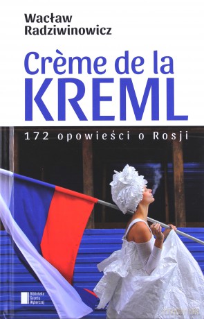 Creme de la kreml - Wacław Radziwinowicz [KSIĄŻKA]