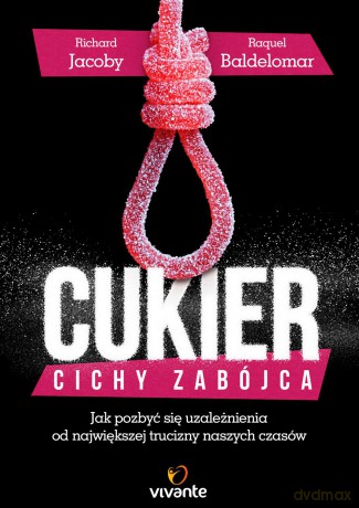 Cukier. Cichy zabójca. Jak pozbyć się uzależnienia od największej trucizny naszych czasów - Richard Jacoby [KSIĄŻKA]