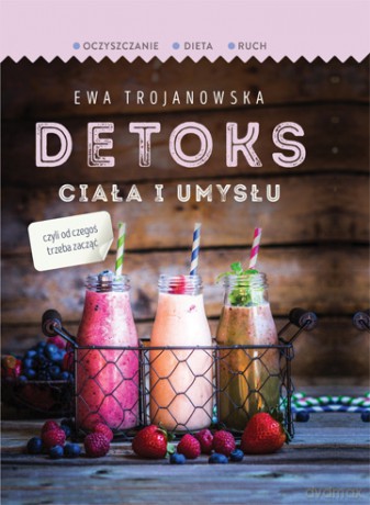 Detoks ciała i umysłu - Ewa Trojanowska (twarda) [KSIĄŻKA]