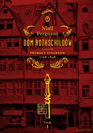 Dom Rothschildów. Prorocy finansów 1798-1848 - Niall Ferguson (twarda) [KSIĄŻKA]
