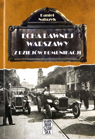 Echa dawnej Warszawy. Z dziejów komunikacji - Daniel Nalazek (twarda) [KSIĄŻKA]