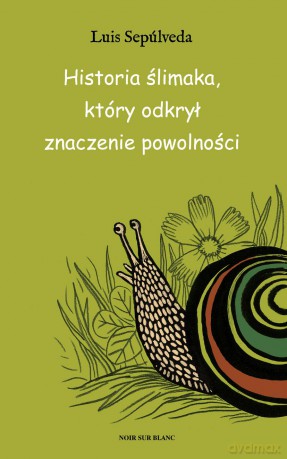 Historia ślimaka który odkrył zalety powolności - Luis Sepulveda (twarda) [KSIĄŻKA]