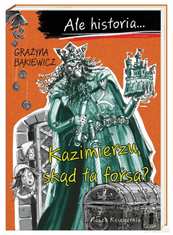 Kazimierzu skąd ta forsa. Ale historia - Grażyna Bąkiewicz [KSIĄŻKA]