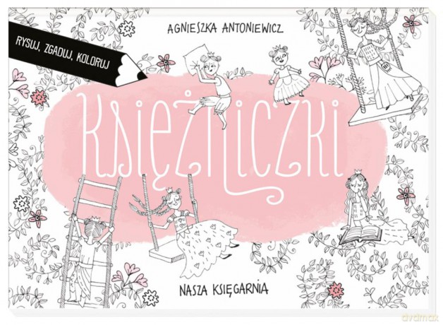 Księżniczki. Rysuj, zgaduj, koloruj - Agnieszka Antoniewicz [KSIĄŻKA]