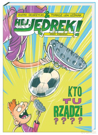 Kto tu rządzi. Hej Jędrek - Rafał Skarżycki [KSIĄŻKA]