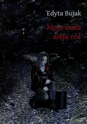 Moja mała aleja róż - Edyta Bujak [KSIĄŻKA]