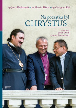 Na początku był Chrystus. Rozmawiają Jakub Drath i Janusz Poniewierski - Grzegorz Ryś, Hintz Marcin (twarda) [KSIĄŻKA]