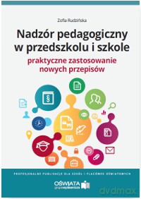 Nadzór pedagogiczny w przedszkolu i szkole. Praktyczne zastosowanie nowych przepisów - Zofia Rudzińska [KSIĄŻKA]