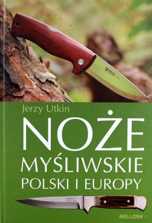Noże myśliwskie Polski i Europy - Jerzy Utkin (twarda) [KSIĄŻKA]