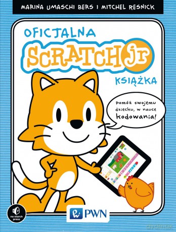 Oficjalny podręcznik Scratchjr. Programowanie dla dzieci - Marina Umaschi-Bers [KSIĄŻKA]