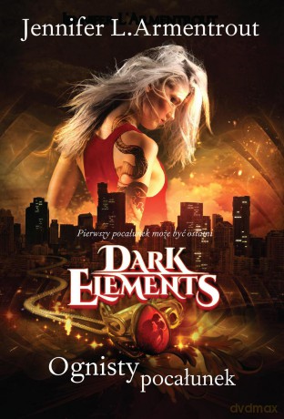 Ognisty pocałunek. Dark elements (Tom 1) - Jennifer L. Armentrout [KSIĄŻKA]