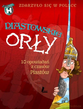 Piastowskie orły. Zdarzyło się w Polsce (twarda) [KSIĄŻKA]