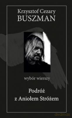 Podróż z Aniołem Stróżem - Krzysztof Cezary Buszman (twarda) [KSIĄŻKA]
