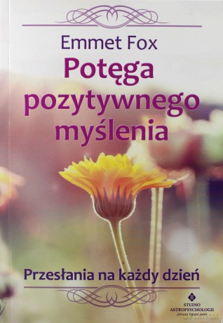 Potęga pozytywnego myślenia. Przesłania na każdy dzień - Emmet Fox [KSIĄŻKA]