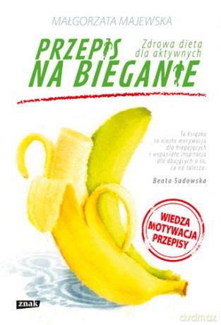 Przepis na bieganie. Zdrowa dieta dla aktywnych - Małgorzata Majewska [KSIĄŻKA]