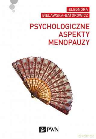 Psychologiczne aspekty menopauzy - Eleonora Bielawska-Batorowicz [KSIĄŻKA]
