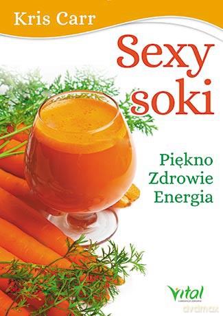 Sexi soki. Piękno, zdrowie, energia - Kris Carr [KSIĄŻKA]