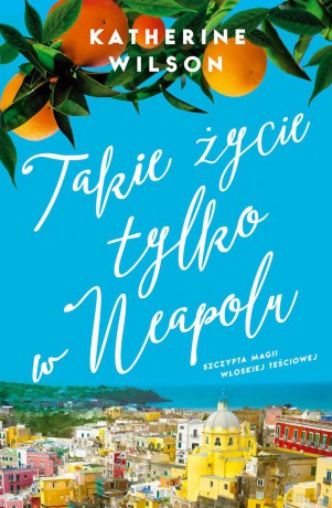 Takie życie tylko w Neapolu - Katherine Wilson [KSIĄŻKA]