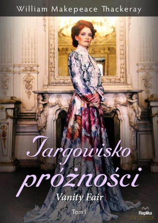 Targowisko próżności. Vanity Fair (Tom 1) - William Makepeace Thackeray [KSIĄŻKA]