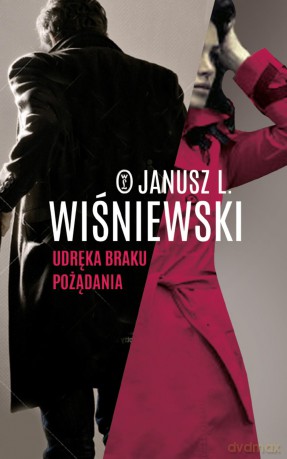 Udręka braku pożądania - Janusz Leon Wiśniewski (twarda) [KSIĄŻKA]