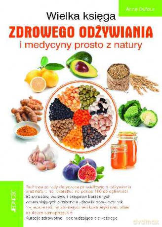 Wielka księga zdrowego odżywiania i medycyny prosto z natury - Anne Dufore [KSIĄŻKA]