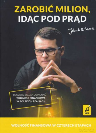 Zarobić milion idąc pod prąd. Wolność finansowa w czterech etapach - Jakub B. Bączek [AUDIOBOOK] [CD-MP3]