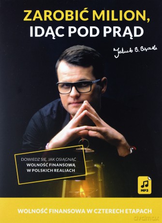 Zarobić milion idąc pod prąd. Wolność finansowa w czterech etapach - Jakub B. Bączek [AUDIOBOOK] [CD-MP3]