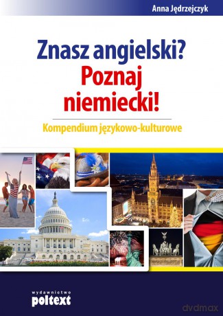 Znasz angielski, poznaj niemiecki. Kompendium językowo-kulturowe - Anna Jędrzejczyk [KSIĄŻKA]