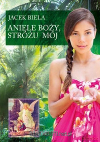 Aniele Boży, Stróżu Mój - Jacek Biela [KSIĄŻKA]