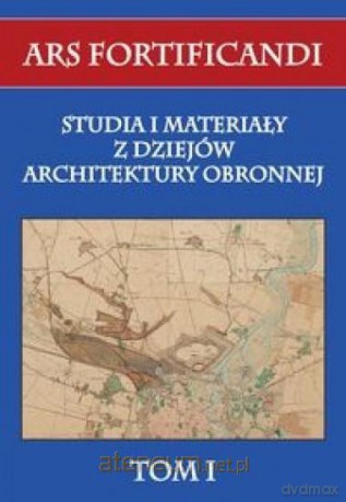 Ars fortificandi (Tom 1) Studia i materiały z dziejów [KSIĄŻKA]