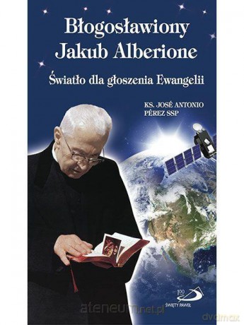 Błogosławiony Jakub Alberione - ks. Jos Antonio Prez [KSIĄŻKA]