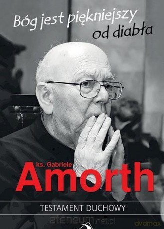 Bóg jest piękniejszy od diabła. Testament duchowy - ks. Gabriele Amorth [KSIĄŻKA]