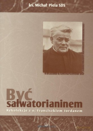 Byći Salwatorianinem - ks. Michał Piela [KSIĄŻKA]