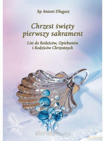Chrzest Święty. Pierwszy sakrament - bp Antoni Długosz [KSIĄŻKA]