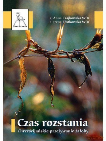 Czas rozstania - s. Irena Złotkowska, s. Anna Czajkowska [KSIĄŻKA]