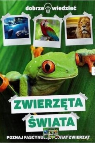 Dobrze wiedzieć. Zwierzęta świata [KSIĄŻKA]