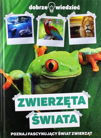 Dobrze wiedzieć. Zwierzęta świata [KSIĄŻKA]