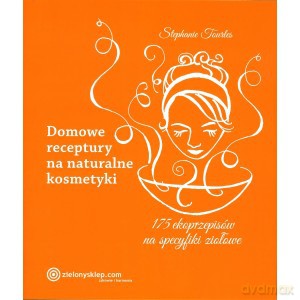 Domowe receptury na naturalne kosmetyki - Stephanie Tourles [KSIĄŻKA]