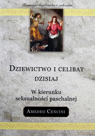 Dziewictwo i celibat dzisiaj - Amedeo Cencini [KSIĄŻKA]
