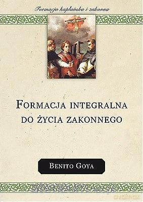 Formacja integralna do życia zakonnego - Benito Goya [KSIĄŻKA]